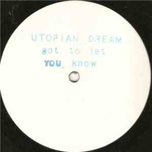 Utopian Dream - Got To Let You Know