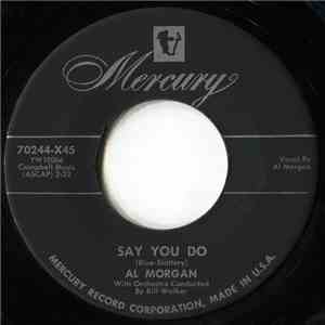 Al Morgan  - Say You Do