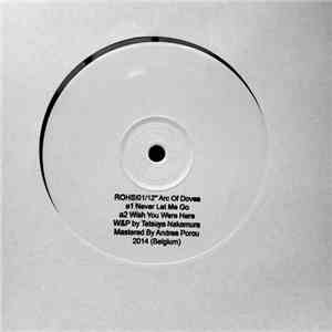 Arc Of Doves - Never Let Me Go / Wish You Were Here