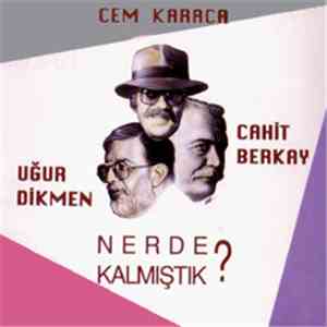 Cem Karaca, Cahit Berkay & Uğur Dikmen - Nerde Kalmıştık?