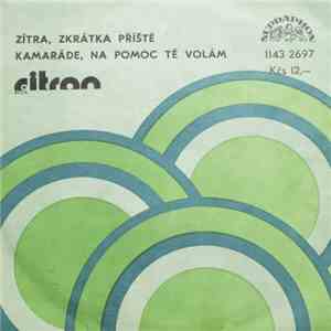 Citron - Zítra, Zkrátka Příště / Kamaráde, Na Pomoc Tě Volám