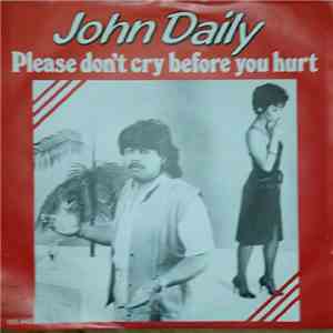 John Daily - Please Don't Cry Before You're Hurt