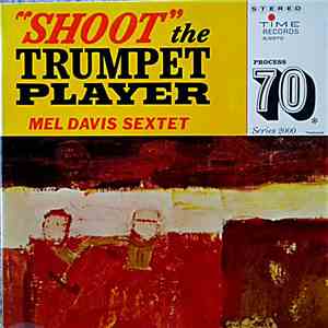 Mel Davis Sextet - "Shoot" The Trumpet Player