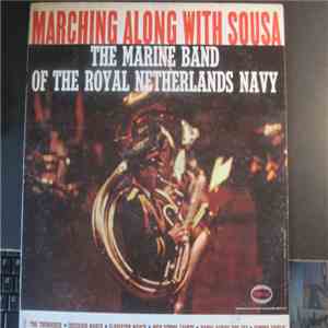 The Marine Band Of The Royal Netherlands Navy - Marching Along With Sousa