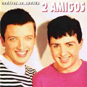 2 Amigos - Nedívej Se Zpátky