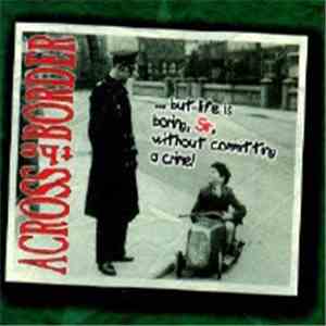 Across The Border - ... But Life Is Boring, Sir, Without Commiting A Crime!