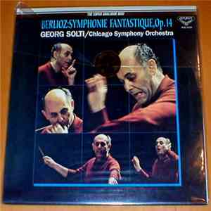 Berlioz, Sir Georg Solti, Chicago Symphony Orchestra - Symphonie Fantastique, Op. 14