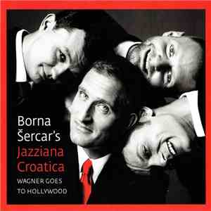 Borna Šercar's Jazziana Croatica - Wagner Goes To Hollywood