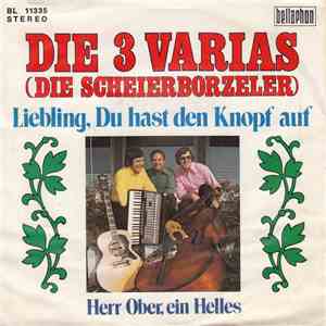 Die 3 Varias (Die Scheierborzeler) - Liebling, Du Hast Den Knopf Auf