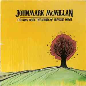 Johnmark McMillan - The Song Inside The Sounds Of Breaking Down
