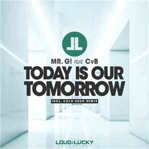 Mr. G! Feat. CvB - Today Is Our Tomorrow