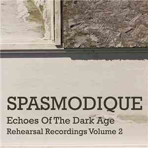Spasmodique - Echoes Of The Dark Age (Rehearsal Recordings Volume 2)