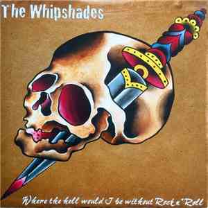 The Whipshades - Where the hell would I be Without Rock'n'roll