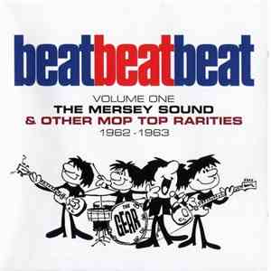 Various - Beat, Beat, Beat! Volume One - The Mersey Sound & Other Mop Top Rarities 1962 - 1963