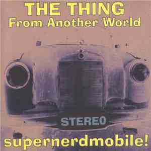 Various - The Thing From Another World: Supernerdmobile!