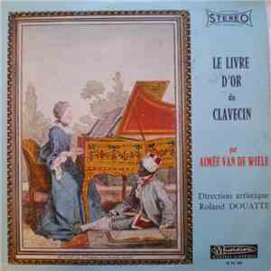 Aimée Van De Wiele, Roland Douatte - Le Livre D'Or Du Clavecin