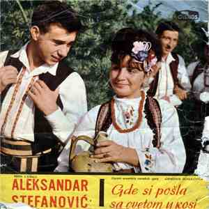 Aleksandar Stefanović - Gde Si Pošla Sa Cvetom U Kosi