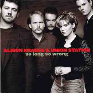 Alison Krauss & Union Station - So Long So Wrong