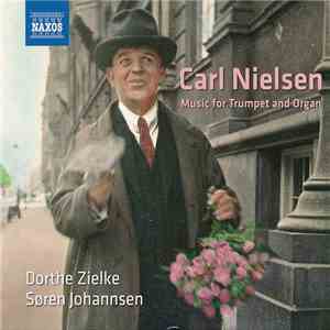 Carl Nielsen, Dorthe Zielke, Søren Johannsen - Carl Nielsen Music For Trumpet And Organ