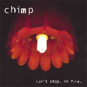 Chimp - Can't Stop, On Fire