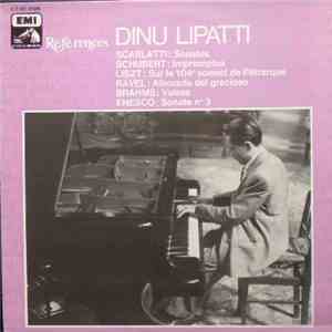 Dinu Lipatti - Scarlatti / Schubert / Liszt / Ravel / Brahms / Enesco - Sonates / Impromptus / Sur Le 104e Sonnet De Pétrarque / Alborada Del Gracioso / Valses / Sonate N°3