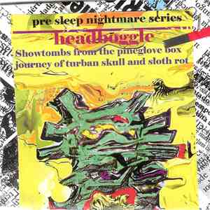 Headboggle - Pre Sleep Nightmare Series: Showtombs From The Pineglove Box Journey Of Turban Skull And Sloth Rot