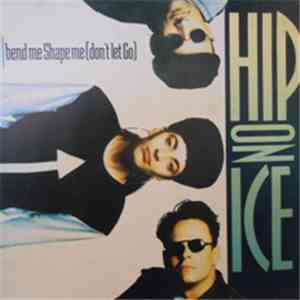Hip On Ice - Bend Me, Shape Me - Don't Let Go