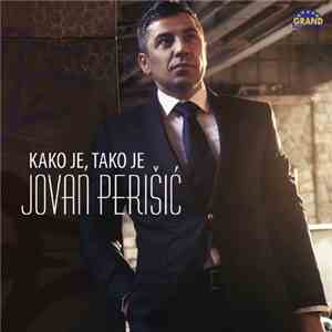 Jovan Perišić - Kako Je, Tako Je