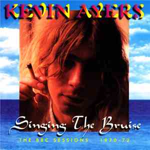 Kevin Ayers - Singing The Bruise
