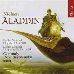 Nielsen - Danish National Chamber Choir/DR, Danish National Symphony Orchestra/DR, Gennady Rozhdestvensky - Aladdin