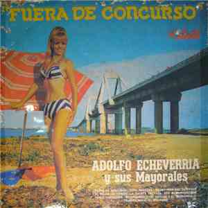Adolfo Echeverria Y Sus Mayorales - Fuera De Concurso
