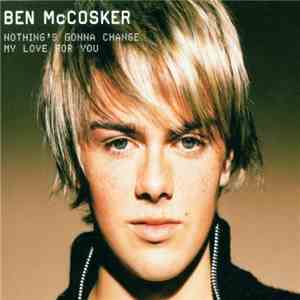Ben McCosker - Nothing's Gonna Change My Love For You