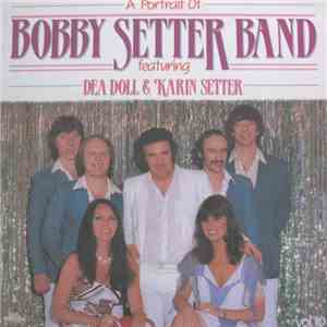 Bobby Setter Band Featuring Dea Doll & Karin Setter - A Portrait Of The Bobby Setter Band