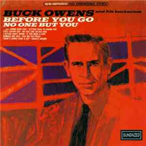 Buck Owens And His Buckaroos - Before You Go / No One But You