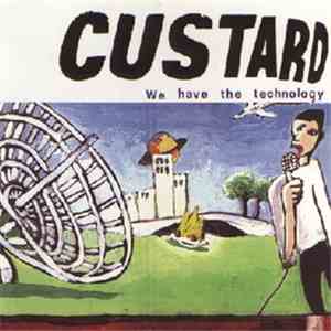 Custard - We Have The Technology
