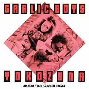 Garlic Boys - Yokozuna - Alchemy Years Complete Tracks