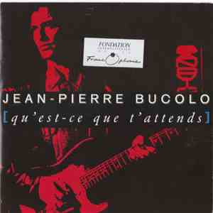 Jean-Pierre Bucolo - Qu'Est-Ce Que T'Attends