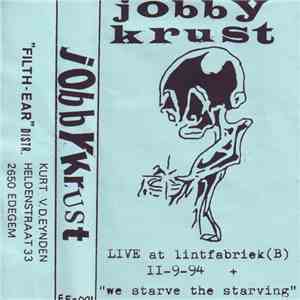 Jobbykrust - Live At Lintfabriek + We Starve The Starving