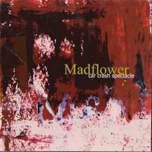 Madflower - Car Crash Spectacle