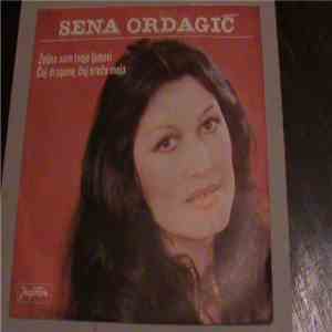 Sena Ordagić - Željna Sam Tvoje Ljubavi / Čuj Dragane, Čuj Srećo Moja
