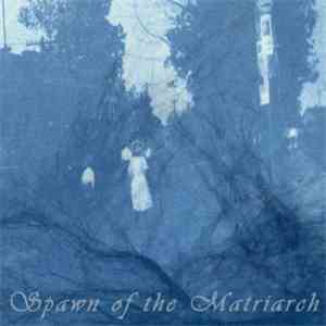 Spawn Of The Matriarch - Spawn Of The Matriarch
