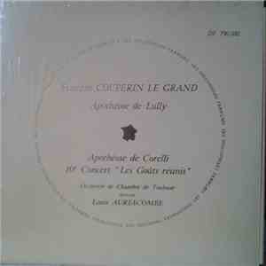 François Couperin Le Grand, Orchestre De Chambre De Toulouse Direction Louis Auriacombe - Apothéose De Lully – Apothéose De Corelli – 10e Concert “Les Goûts Réunis”