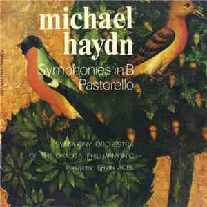 Michael Haydn - Symphony Orchestra of the Oradea Philharmonic conductor : Ervin Acél - Symphonies In B / Pastorello