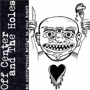 Off Center And The Holes - An Underground Bridge To Your Heart