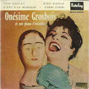 Onésime Grosbois Et Son Piano D'Occasion - Tom Dooley / Side Siddle / C'est D'la Musique / Cheri Cheri