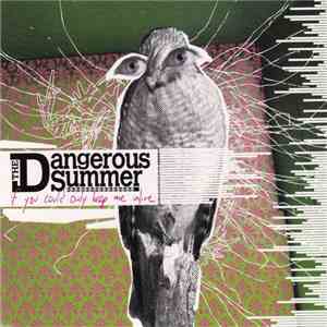 The Dangerous Summer - If You Could Only Keep Me Alive