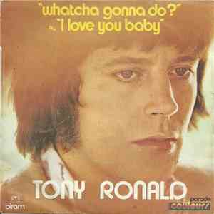 Tony Ronald - Whatcha Gonna Do? / I Love You Baby