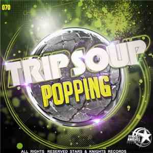 Trip Soup - Popping