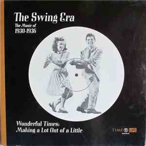 Various - The Swing Era: The Music Of 1930-1936: Wonderful Times: Making A Lot Out Of A Little