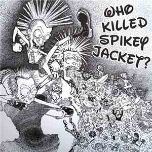 Who Killed Spikey Jacket? - Who Killed Spikey Jacket?